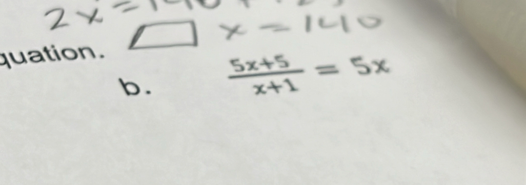 quation. 
b.
 (5x+5)/x+1 =5x