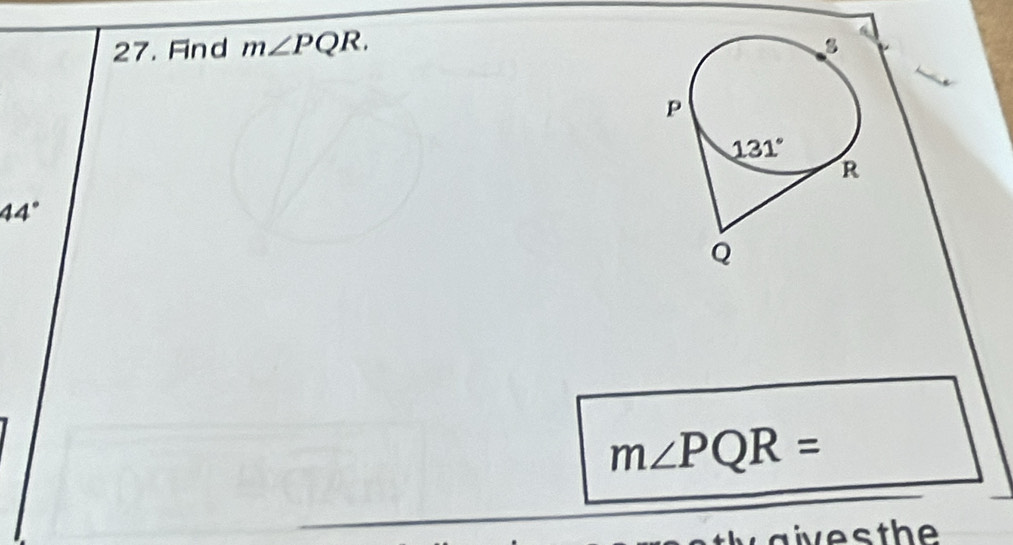 Find m∠ PQR.
P
131°
R
44°
Q
m∠ PQR=
h e