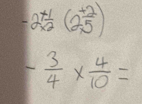 -2^(x_12)(2^(frac +2)5)
- 3/4 *  4/10 =