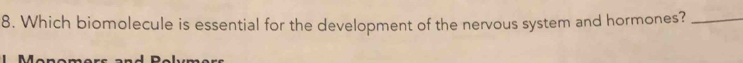 Which biomolecule is essential for the development of the nervous system and hormones?_