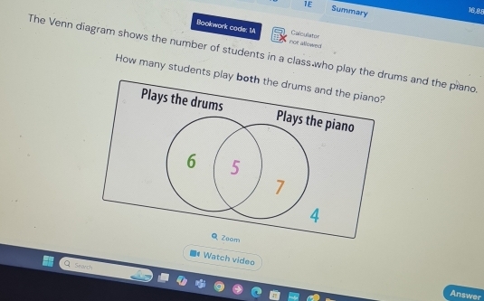 1E Summary 
16,8,8 
Bookwork code: 1A not allowed 
Calculator 
The Venn diagram shows the number of students in a class who play the drums and the piano 
How many students play 
Watch video 
Search 
Answer