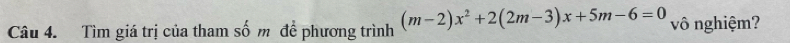 Tìm giá trị của tham số m đề phương trình (m-2)x^2+2(2m-3)x+5m-6=0 vô nghiệm?