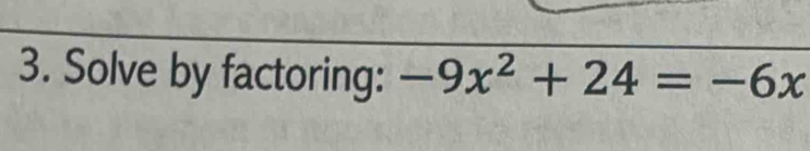 Solve by factoring: -9x^2+24=-6x