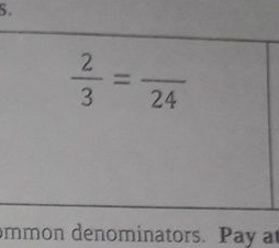  2/3 =frac 24
mmon denominators. Pay at