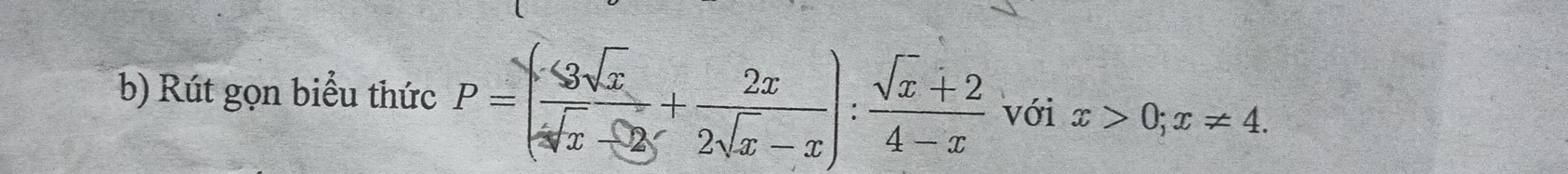 Rút gọn biểu thức P=( 3sqrt(x)/sqrt[4](x)-2 + 2x/2sqrt(x)-x ): (sqrt(x)+2)/4-x  với x>0; x!= 4.