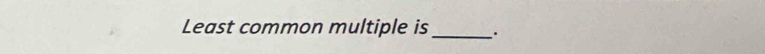 Least common multiple is_