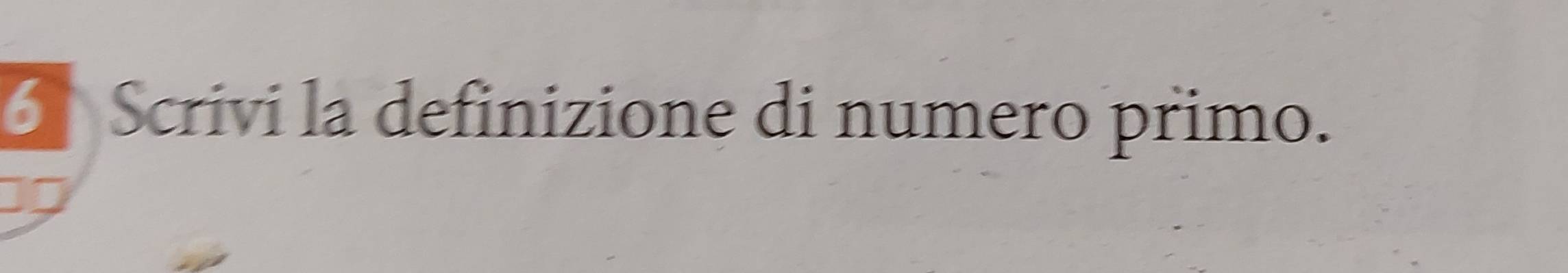 Scrivi la definizione di numero primo.