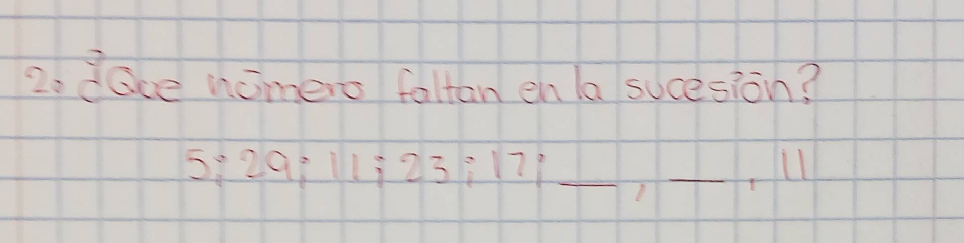 dace nomero faltan en la sucesion?
5:299 111÷23÷179 _
7
_