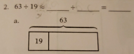 63/ 19approx _ ÷ =
__
a.