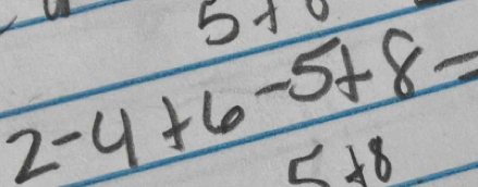 5+0
2-4+6-5+8=
= □ /□  
48°