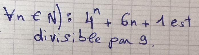 forall n∈ N):4^n+6n+1est
divisible pag