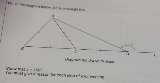 In the diagram below, BE is a straight line. 
Diagram not drawn to scale 
Show that x=150°. 
You must give a reason for each step of your working.