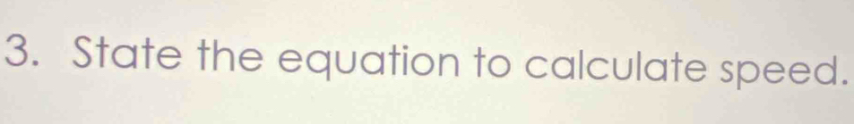 State the equation to calculate speed.