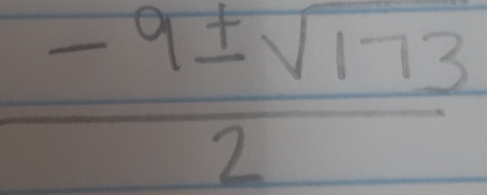  (-9± sqrt(173))/2 