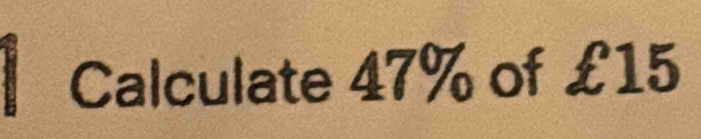 Calculate 47% of £15