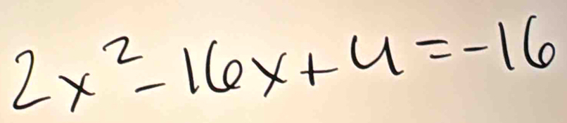 2x^2-16x+4=-16