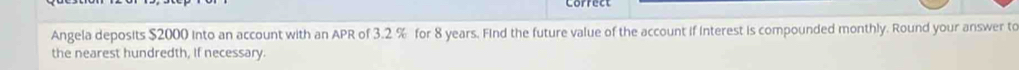 Angela deposits $2000 Into an account with an APR of 3.2% for 8 years. Find the future value of the account if interest is compounded monthly. Round your answer to 
the nearest hundredth, If necessary.