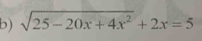 sqrt(25-20x+4x^2)+2x=5