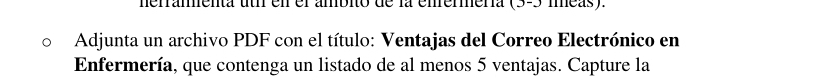 nerramenta uth en el ambitó de la enrermería (3-3 meas). 
Adjunta un archivo PDF con el título: Ventajas del Correo Electrónico en 
Enfermería, que contenga un listado de al menos 5 ventajas. Capture la