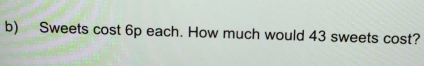 Sweets cost 6p each. How much would 43 sweets cost?