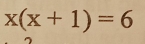 x(x+1)=6