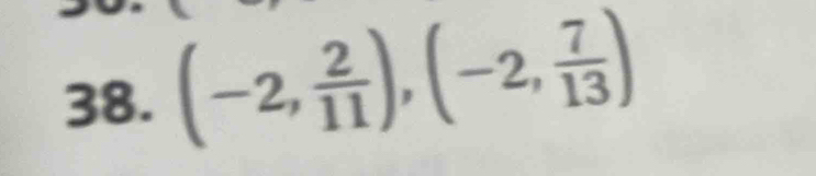 (-2, 2/11 ), (-2, 7/13 )