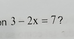 3-2x=7 ?