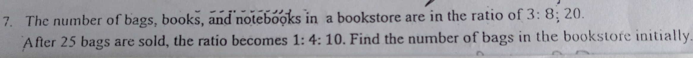 The number of bags, books, and notebooks in a bookstore are in the ratio of 3:8; 20. 
After 25 bags are sold, the ratio becomes 1:4:10. Find the number of bags in the bookstore initially.