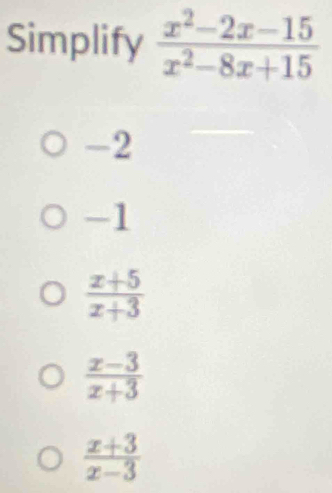 Simplif
-2
-1
 (x+5)/x+3 
 (x-3)/x+3 
 (x+3)/x-3 