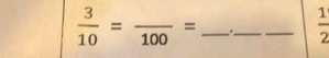  3/10 =frac 100= _._  1/2 