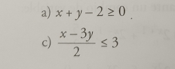 x+y-2≥ 0. 
c)  (x-3y)/2 ≤ 3