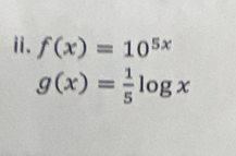 f(x)=10^(5x)
g(x)= 1/5 log x