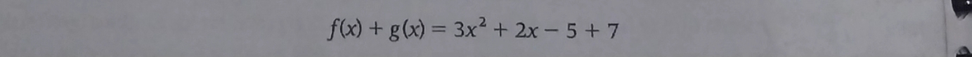 f(x)+g(x)=3x^2+2x-5+7