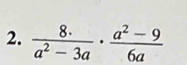  (8.)/a^2-3a ·  (a^2-9)/6a 