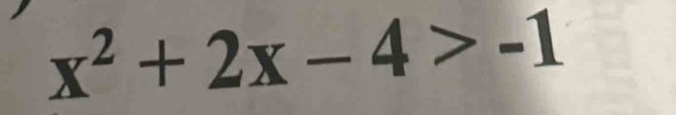 x^2+2x-4>-1