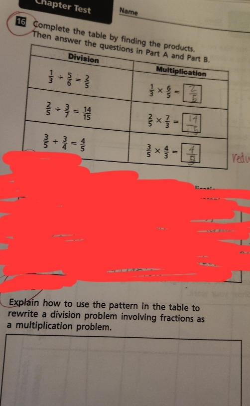 Chapter Test Name
16 Complete the table by fi
Then ans
Explain how to use the pattern in the table to
rewrite a division problem involving fractions as
a multiplication problem.