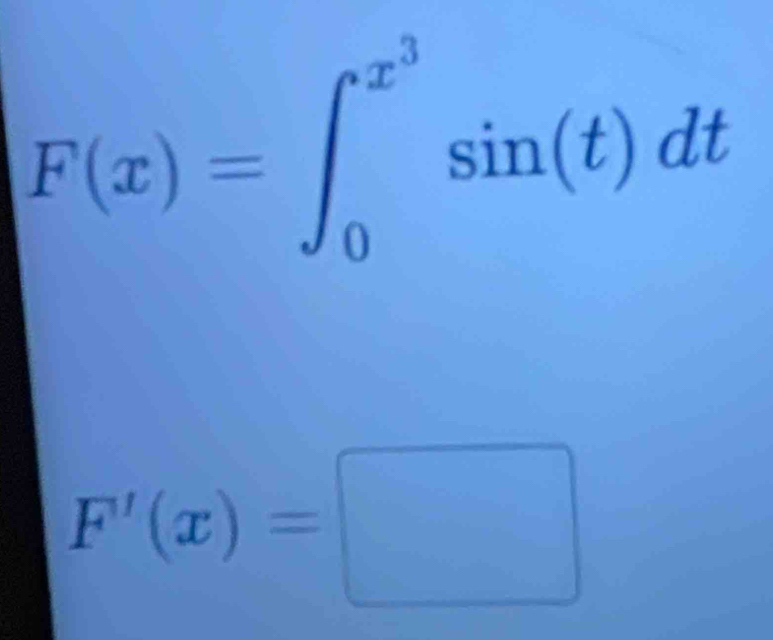 F(x)=∈t _0^((x^3))sin (t)dt
F'(x)=□