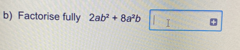 Factorise fully 2ab^2+8a^2b