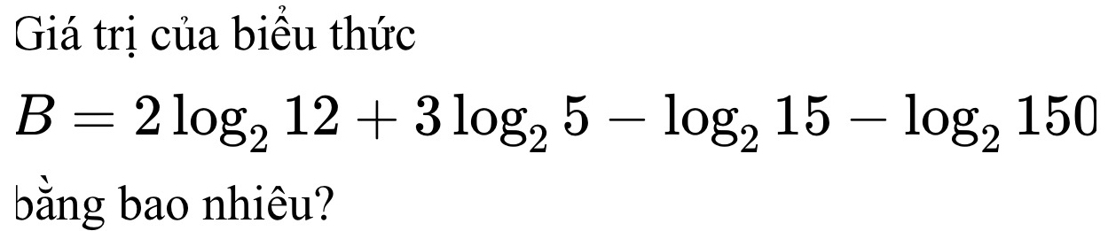 Giá trị của biểu thức
B=2log _212+3log _25-log _215-log _2150
bằng bao nhiêu?