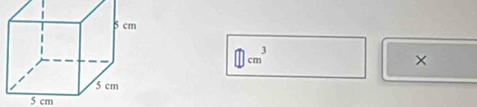 □ cm^3
×
5 cm