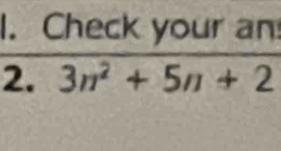 Check your an 
2. 3n^2+5n+2