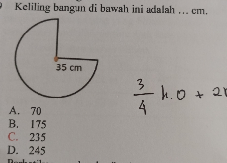 Keliling bangun di bawah ini adalah … cm.
A. 70
B. 175
C. 235
D. 245
in