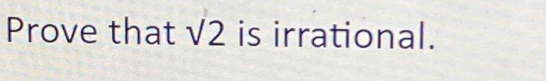 Prove that sqrt(2) is irrational.