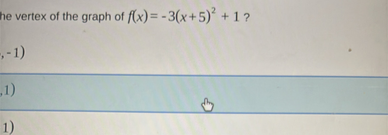 he vertex of the graph of f(x)=-3(x+5)^2+1 ？
,-1)
,1)
1)