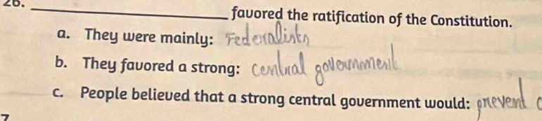 favored the ratification of the Constitution.
a. They were mainly:
b. They favored a strong:
c. People believed that a strong central government would: