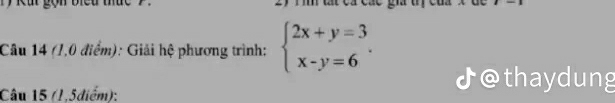 (1,0 điểm): Giải hệ phương trình: beginarrayl 2x+y=3 x-y=6endarray.. 
Câu 15 (1,5diểm): 
♪@thaydung