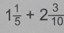 1 1/5 +2 3/10 