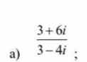  (3+6i)/3-4i ;