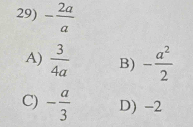 - 2a/a 
A)  3/4a  B) - a^2/2 
C) - a/3 
D) -2