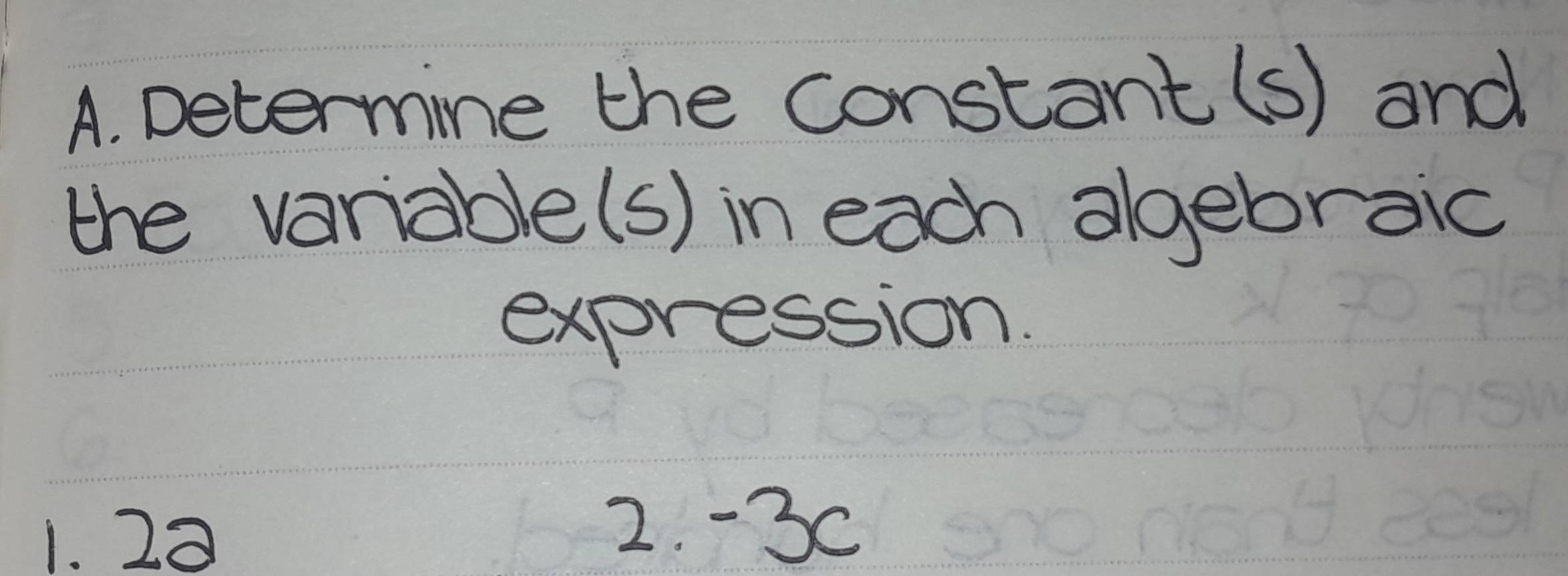 Determine the constant(s) and 
the variable(s) in each algebraic 
expression. 
1. 23
2. -3C